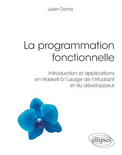 Télécharger le livre :  La programmation fonctionnelle - Introduction et applications en Haskell à l'usage de l'étudiant et du développeur