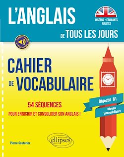 Télécharger le livre :  L'anglais de tous les jours. Cahier de vocabulaire. 54 séquences pour enrichir et consolider son anglais ! (Objectif B1 - niveau intermédiaire)