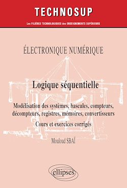 Télécharger le livre :  Électronique numérique - Logique séquentielle - Modélisation des systèmes, bascules, compteurs, décompteurs, registres, mémoires, convertisseurs - Cours et exercices corrigés - Niveau B