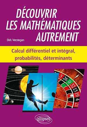 Téléchargez le livre :  Découvrir les mathématiques autrement - Calcul différentiel et intégral, probabilités, déterminants