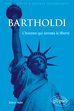 Télécharger le livre :  Bartholdi. L'homme qui inventa la liberté