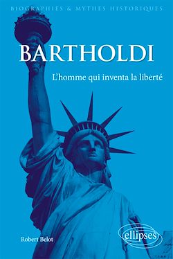 Télécharger le livre :  Bartholdi. L'homme qui inventa la liberté