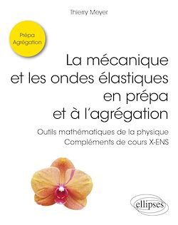 Télécharger le livre :  La mécanique et les ondes élastiques en prépa et à l'agrégation - Outils mathématiques de la physique - Compléments de cours X-ENS