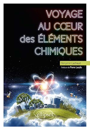 Téléchargez le livre :  Voyage au cœur des éléments chimiques