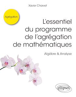 Télécharger le livre :  L'essentiel du programme de l'agrégation de mathématiques -  Algèbre & Analyse