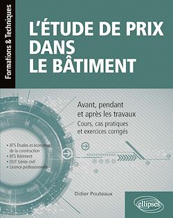 Télécharger le livre :  L'étude de prix dans le bâtiment - Avant, pendant et après les travaux – Cours, cas pratiques et exercices corrigés (BTS Étude et économie de la construction, BTS bâtiment, DUT Génie civil,...