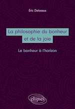 Télécharger le livre :  La philosophie du bonheur et de la joie. Le bonheur à l'horizon