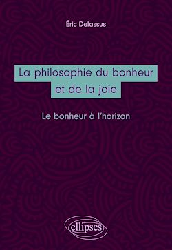 Télécharger le livre :  La philosophie du bonheur et de la joie. Le bonheur à l'horizon
