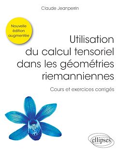 Télécharger le livre :  Utilisation du calcul tensoriel dans les géométries riemanniennes - Cours et exercices corrigés - Nouvelle édition augmentée
