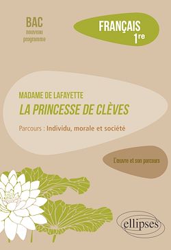 Télécharger le livre :  Français, Première. L'œuvre et son parcours : Madame de Lafayette, La Princesse de Clèves, parcours "Individu, morale et société"