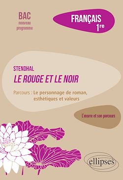 Télécharger le livre :  Français, Première. L'œuvre et son parcours : Stendhal, Le Rouge et le Noir, parcours "Le personnage de roman, esthétiques et valeurs"