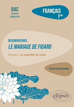 Télécharger le livre :  Français, Première. L'œuvre et son parcours : Beaumarchais, Le mariage de Figaro, parcours "La comédie du valet"