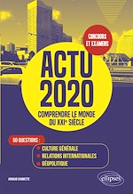 Download this eBook Actu 2020 - Comprendre le monde du XXIe siècle - 50 questions : Culture générale, relations internationales, géopolitique