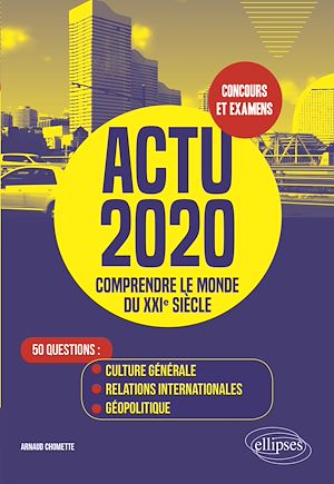 Téléchargez le livre :  Actu 2020 - Comprendre le monde du XXIe siècle - 50 questions : Culture générale, relations internationales, géopolitique