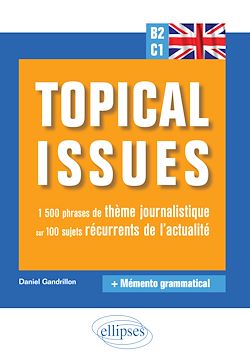 Télécharger le livre :  Anglais. Topical issues. 1 500 phrases de thème journalistique sur 100 sujets récurrents de l'actualité (B2-C1)