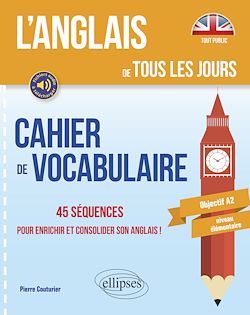 Télécharger le livre :  L'anglais de tous les jours. Cahier de vocabulaire. 45 séquences pour enrichir et consolider son anglais ! Objectif A2