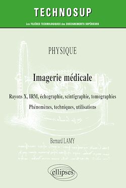 Télécharger le livre :  Physique - Imagerie médicale - Rayons X, IRM, échographie, scintigraphie, tomographies - Phénomènes, techniques, utilisation