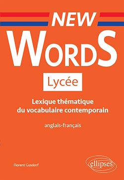 Télécharger le livre :  New Words Lycée. Lexique thématique du vocabulaire contemporain anglais-français (Conforme aux nouveaux programmes)