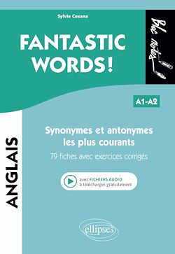 Télécharger le livre :  FANTASTIC WORDS ! Synonymes et antonymes anglais les plus courants. • 79 fiches avec exercices corrigés • A1-A2 (avec fichiers audio)
