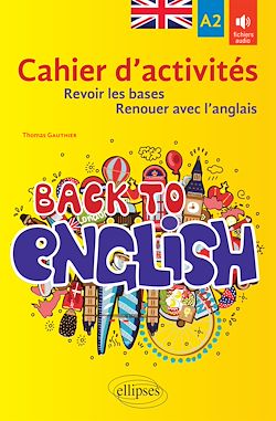 Télécharger le livre :  Back to English. Cahier d'activités A2 pour revoir les bases ou renouer avec l'anglais