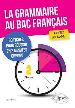 Télécharger le livre :  La grammaire au bac français. 30 fiches pour réussir en 2 minutes chrono. Nouveaux programmes