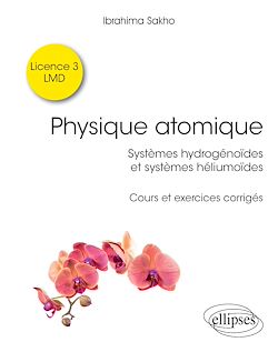 Télécharger le livre :  Physique atomique - Systèmes hydrogénoïdes & systèmes héliumoïdes - Cours et exercices corrigés