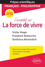 Télécharger le livre :  L'essentiel sur la force de vivre. Épreuve de français/philosophie. Victor Hugo. Friedrich Nietzsche. Svetlana Alexievitch. Prépas scientifiques 2021-2022