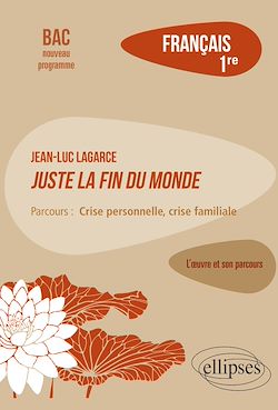 Télécharger le livre :  Français. Première. L'œuvre et son parcours : Jean-Luc Lagarce, Juste la fin du monde -  Parcours "Crise personnelle, crise familiale"- Nouveaux programmes