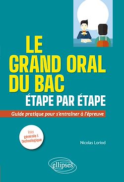 Télécharger le livre :  Le grand oral du Bac étape par étape. Guide pratique pour s'entraîner à l'épreuve. Voies générale et technologique
