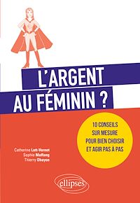 Téléchargez le livre :  L'argent au féminin ? 10 conseils sur mesure pour bien choisir et agir pas à pas