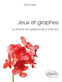Télécharger le livre :  Jeux et graphes - La théorie des graphes de 5 à 95 ans