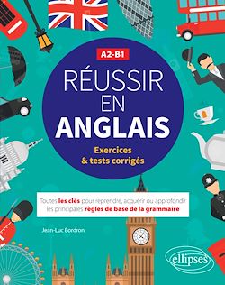 Télécharger le livre :  Réussir en anglais. Toutes les clés pour reprendre, acquérir ou approfondir les principales règles de la grammaire anglaise. A2-B1 (avec exercices et tests corrigés)
