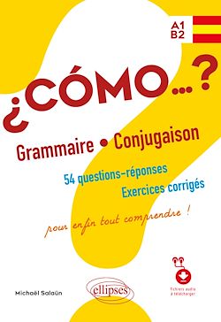Télécharger le livre :  Espagnol ¿Cómo…? Grammaire et conjugaison. 54 questions-réponses avec exercices corrigés. Pour enfin tout comprendre ! (avec fichiers audio) A1-B2