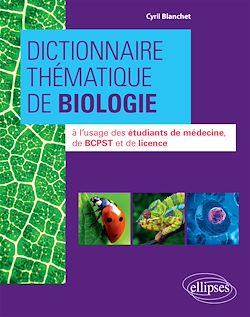 Télécharger le livre :  Dictionnaire thématique de Biologie à l'usage des étudiants de médecine, de BCPST et de licence