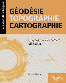 Télécharger le livre :  Géodésie, topographie, cartographie - Origines, développements, utilisations