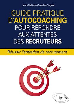 Télécharger le livre :  Guide pratique d'autocoaching pour répondre aux attentes des recruteurs - Réussir l'entretien de recrutement