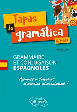Télécharger le livre :  Tapas de gramática. Grammaire et conjugaison espagnoles. Apprends en t'amusant et entraîne-toi en autonomie ! A1-B1