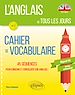 Télécharger le livre :  L'anglais de tous les jours. Cahier de vocabulaire. 45 séquences pour enrichir et consolider son anglais. Objectif B2. Niveau indépendant (avec fichiers audio)