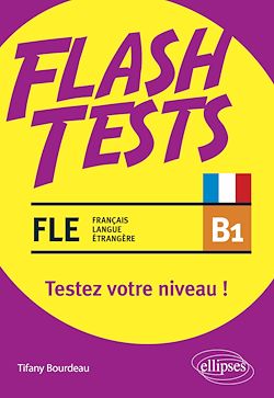 Télécharger le livre :  FLE (français langue étrangère). Flash Tests. B1. Testez votre niveau de français !