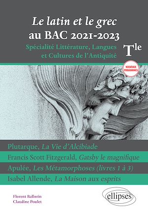 Téléchargez le livre :  Le latin et le grec au bac 2021. Spécialité Littérature, Langues et Cultures de l'Antiquité. Terminale. Nouveaux programmes. Plutarque, Francis Scott Fitzgerald, Apulée, Isabel Allende.