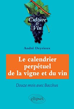 Télécharger le livre :  Le calendrier perpétuel de la vigne et du vin - Douze mois avec Bacchus