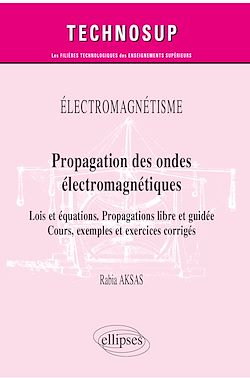 Télécharger le livre :  Électromagnétisme - Propagation des ondes électromagnétiques - Lois et équations. Propagations libre et guidée - Cours, exemples et exercices corrigés
