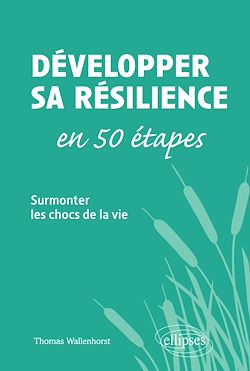 Télécharger le livre :  Développer sa résilience en 50 étapes - Surmonter les chocs de la vie