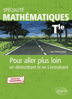 Télécharger le livre :  Spécialité Mathématiques - Terminale - Pour aller plus loin en démontrant et en s'entraînant - Nouveaux programmes