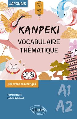 Télécharger le livre :  Kanpeki. Vocabulaire thématique japonais avec exercices et jeux corrigés. A1-A2
