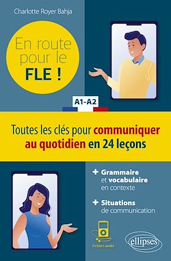 Télécharger le livre :  FLE (Français langue étrangère). En route pour le FLE ! Toutes les clés pour communiquer au quotidien en 24 leçons. A1-A2. (Fichiers audio)