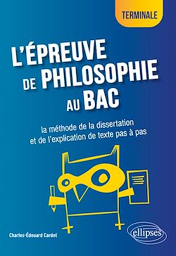 Télécharger le livre :  L'épreuve de philosophie au bac : la méthode de la dissertation et de l'explication de texte pas à pas - Terminale