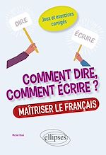 Télécharger le livre :  Comment dire, comment écrire ? Maîtriser le français. Jeux et exercices corrigés.