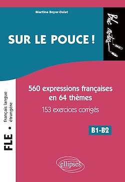 Télécharger le livre :  FLE (Français langue étrangère). Sur le pouce ! 560 Expressions françaises en 64 thèmes avec 153 exercices corrigés • B1-B2 (niveau 2)