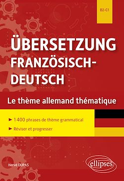 Télécharger le livre :  Übersetzung Französisch-Deutsch. Le thème allemand thématique. 1400 phrases de thème grammatical classées par thème pour réviser et progresser. B2-C1
